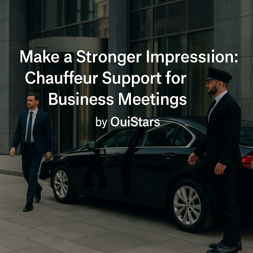 How OuiStars Enhances Business Meetings with Professional Chauffeur Support