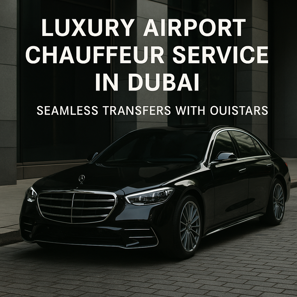 Luxury Airport Chauffeur Services in Dubai | OuiStars Airport Transfers