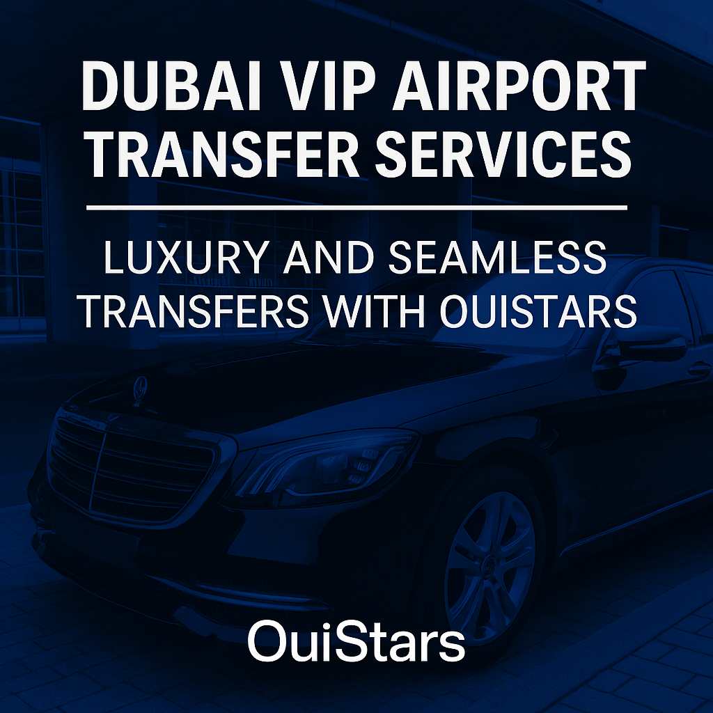 Dubai VIP Airport Transfer Services | Luxury & Seamless Transfers | OuiStars