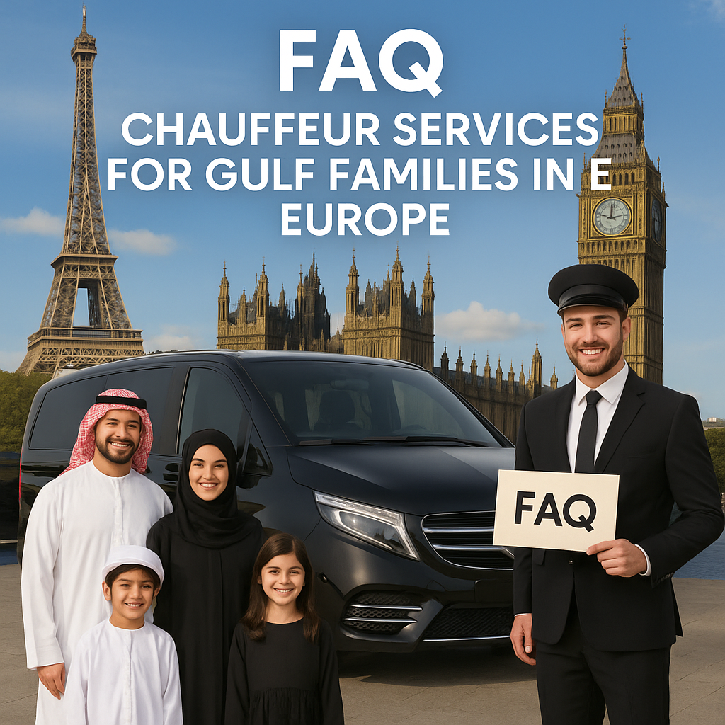 Top FAQ About Chauffeur Services for Gulf Families in Europe – Everything You Need to Know